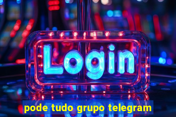 pode tudo grupo telegram